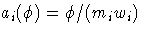 { a_{i}(\phi) = \phi / ( m_{i} w_{i})}