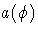 {a(\phi)}