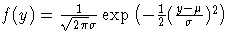 f(y) = \frac{1}{\sqrt{2 \pi} \sigma} 
 \exp( -\frac{1}2( \frac{y-\mu}{\sigma} )^2 )