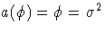 a(\phi) = \phi = {\sigma}^2