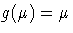 g(\mu) = \mu