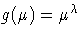 g(\mu) = \mu^{\lambda}
