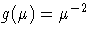 g(\mu) = \mu^{-2}