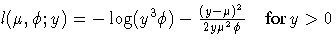 {l(\mu , \phi ; y) = - \log( y^3 \phi)
-\frac{(y-\mu)^2}{2 y \mu^2 \phi} }  {for y\gt}