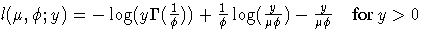 {l(\mu , \phi ; y) = -\log(y {\Gamma}(\frac{1}{\phi})) +
 \frac{1}{\phi}
 \log(\frac{y}{\mu\phi})
 -\frac{y}{\mu\phi}}  {for y\gt}