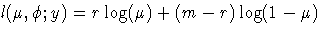 {l(\mu , \phi ; y) = r \log(\mu) + (m-r) \log(1-\mu) }