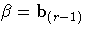 {{\beta}= b_{(r-1)}}