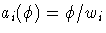 { a_{i}(\phi) = \phi / w_{i}}