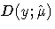 {D (y ; \hat{ \mu})}