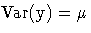 {\rm{Var}(y) = \mu}