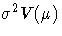 { {\sigma}^2 V(\mu)}