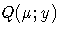 {Q(\mu ; y)}