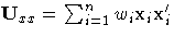 { U_{xx} = \sum_{i=1}^n{ w_{i} x_{i} { x_{i}'}} }