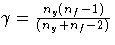 \gamma = \frac{n_y(n_f-1)}{( n_{y}+ n_{f}-2)}