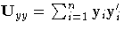 { U_{yy} = \sum_{i=1}^n{ y_{i} { y_{i}'}} }
