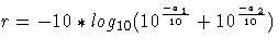 \( r = -10 * log_{10} ( 10^\frac{-a_1}{10} + 10^\frac{-a_2}{10} ) \)