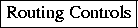  {Routing Controls}
