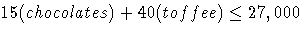 15(chocolates) + 40(toffee) \leq 27,000