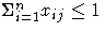 \Sigma_{i=1}^n x_{ij} \leq 1