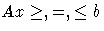A x \geq, =, \leq b