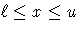 \ell \leq x \leq u