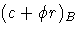 (c +\phi r)_B