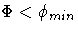 \Phi \lt\phi_{min}