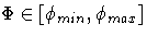 \Phi \in [\phi_{min} ,\phi _{max}]