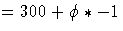 =300+\phi*-1