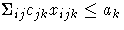 \Sigma_{ij} c_{jk}x_{ijk}\leq a_k