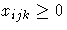 x_{ijk}\geq 0