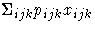 \Sigma_{ijk} p_{ijk}x_{ijk}
