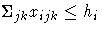 \Sigma_{jk} x_{ijk}\leq h_i