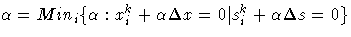 \alpha = Min_i\{\alpha : x^k_i + \alpha \Delta x = 0 |
s^k_i + \alpha \Delta s = 0\}