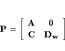 {P=} [ A & 0 \C & {D_w} \ ]