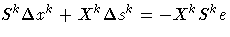 S^k \Delta x^k + X^k \Delta s^k = - X^k S^k e