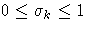 0 \leq \sigma_k \leq 1