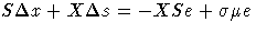 S \Delta x + X \Delta s = - X S e + \sigma \mu e
