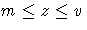 m \leq z \leq v