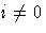 i \neq 0