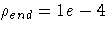 \rho_{end} = 1e-4