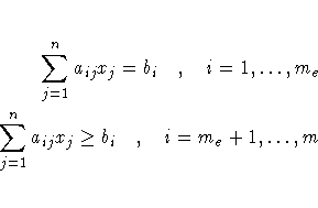 \sum_{j=1}^n a_{ij} x_j = b_i , i=1, ... , m_e \ \sum_{j=1}^n a_{ij} x_j \geq b_i , i=m_e+1, ... , m