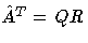 \hat{A}^T = QR