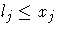 l_j \leq x_j