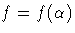 f=f(\alpha)
