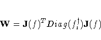 W = J(f)^T Diag(f_i^{\dagger}) J(f) 