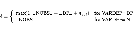 d = \{ \max(1,{\_NOBS\_} - {\_DF\_} + n_{act}) & 
{for VARDEF= DF} \ {\_NOBS\_} & {for VARDEF= N}
 .