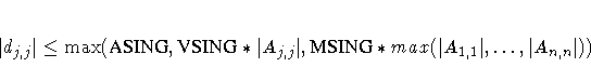 | d_{j,j}| \le \max ({ASING}, 
 {VSING} * | A_{j,j}|,
 {MSING} * max(| A_{1,1}|, ... ,| A_{n,n}|)) 