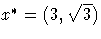 x^* = (3,\sqrt{3})