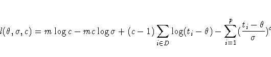 l(\theta,\sigma,c) = m \log c - mc \log \sigma
+ (c-1) \sum_{i \in D} \log(t_i - \theta)
- \sum_{i=1}^p (\frac{t_i - \theta}{\sigma})^c